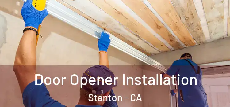  Door Opener Installation Stanton - CA