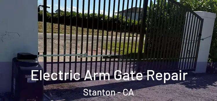  Electric Arm Gate Repair Stanton - CA