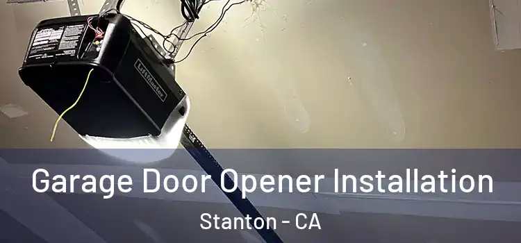  Garage Door Opener Installation Stanton - CA