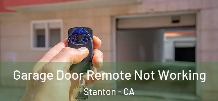  Garage Door Remote Not Working Stanton - CA