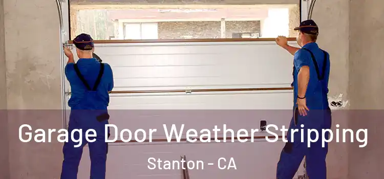  Garage Door Weather Stripping Stanton - CA
