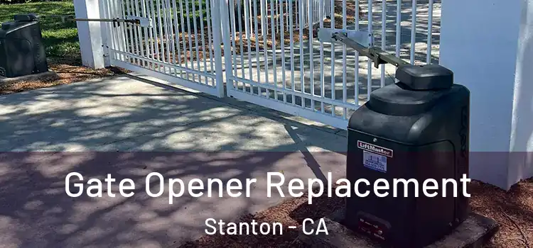 Gate Opener Replacement Stanton - CA