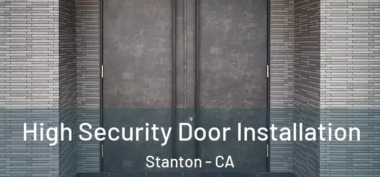 High Security Door Installation Stanton - CA