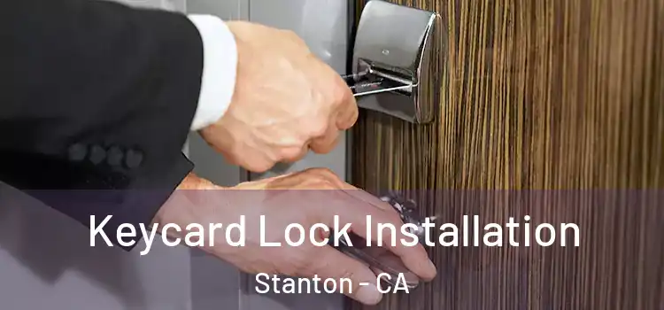 Keycard Lock Installation Stanton - CA