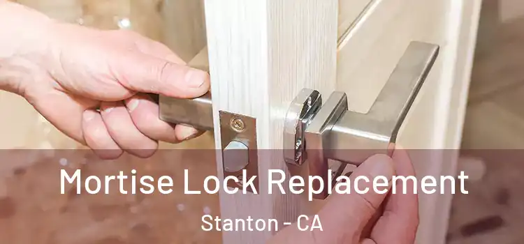Mortise Lock Replacement Stanton - CA