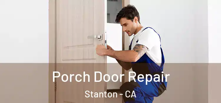  Porch Door Repair Stanton - CA