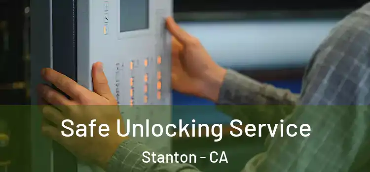  Safe Unlocking Service Stanton - CA