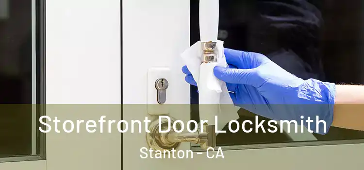 Storefront Door Locksmith Stanton - CA
